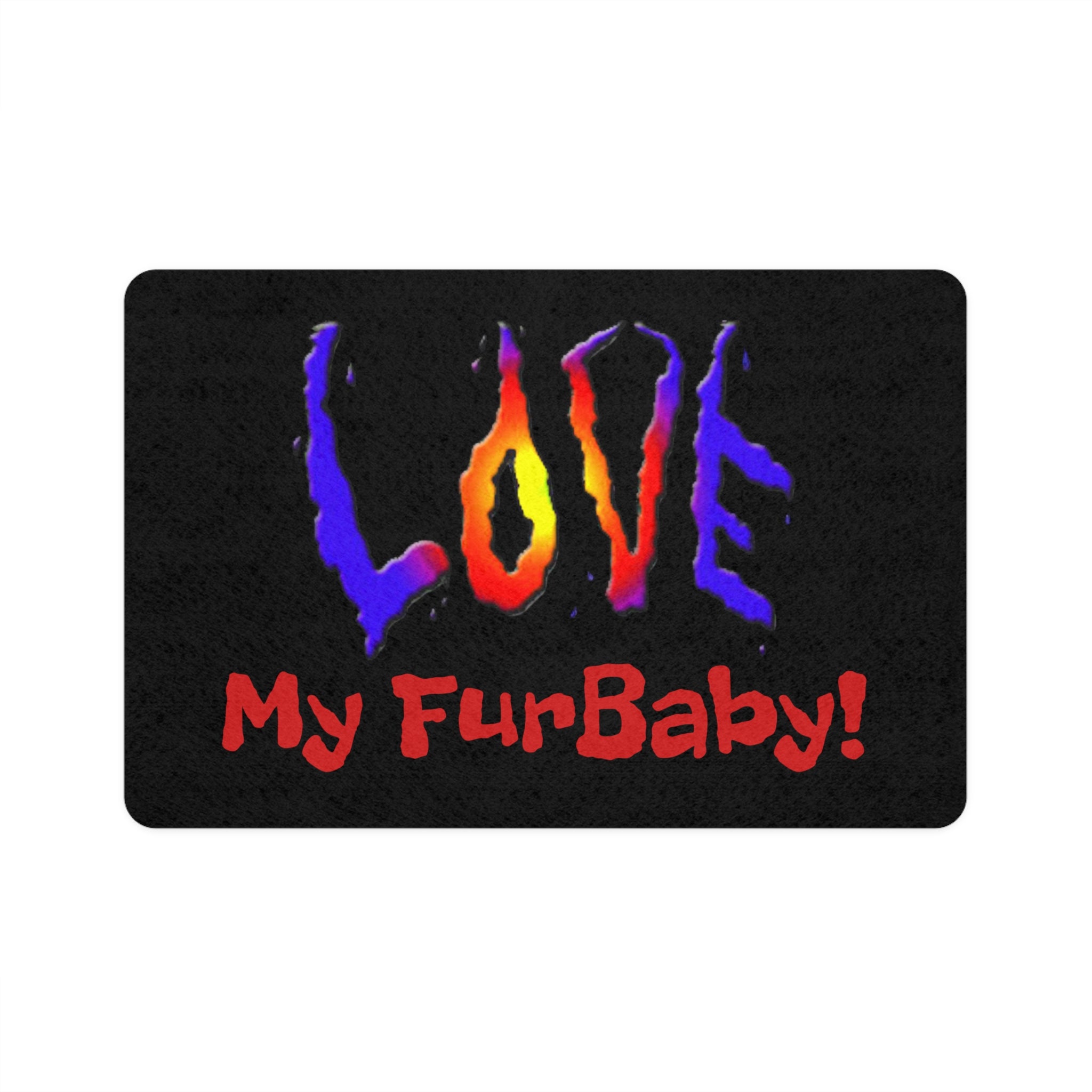 Black mat with colorful 'LOVE' and red 'My FurBaby!' text on a white background